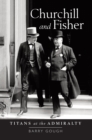 Image for Churchill and Fisher: Titans at the Admiralty