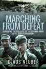 Image for Marching from Defeat : Surviving the Collapse of the German Army in the Soviet Union, 1944
