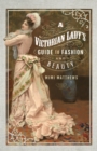 Image for A Victorian lady&#39;s guide to fashion and beauty
