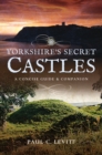 Image for Yorkshire&#39;s Secret Castles: A Concise Guide and Companion