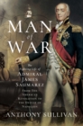 Image for Man of War: The Fighting Life of Admiral James Saumarez: From The American Revolution to the Defeat of Napoleon