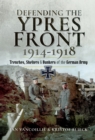 Image for Defending the Ypres Front 1914 - 1918: Trenches, Shelters and Bunkers of the German Army