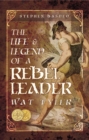 Image for The life and legend of a rebel leader: Wat Tyler