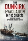 Image for Dunkirk Evacuation in 100 Objects: The Story Behind Operation Dynamo in 1940