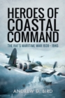 Image for Heroes of Coastal Command: The RAF&#39;s Maritime War 1939-1945