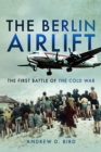 Image for The Berlin airlift  : the first battle of the Cold War