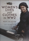 Image for Women&#39;s lives and clothes in WW2  : ready for action