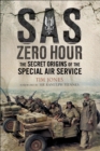 Image for SAS zero hour: the secret origins of the Special Air Service