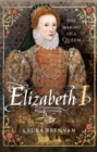 Image for Elizabeth I: the making of a queen