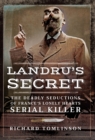 Image for Landru&#39;s secret: the deadly seductions of France&#39;s lonely hearts serial killer
