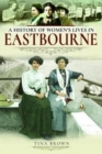 Image for A History of Women&#39;s Lives in Eastbourne
