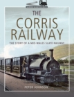 Image for Corris Railway: The Story of a Mid-wales Slate Railway