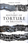 Image for A History of Torture in Britain