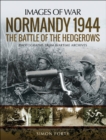 Image for Normandy 1944: The Battle of the Hedgerows: Rare Photographs from Wartime Archives