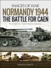Image for Normandy 1944: The Battle for Caen: Rare Photographs from Wartime Archives