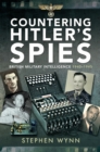 Image for Countering Hitler&#39;s Spies: British Military Intelligence, 1940-1945