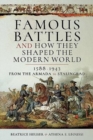 Image for Famous Battles and How They Shaped the Modern World 1588-1943