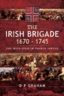 Image for The Irish Brigade 1670-1745