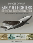 Image for Early Jet Fighters: British and American 1944-1954: Rare Photographs from Wartime Archives