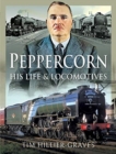 Image for Peppercorn, his life and locomotives