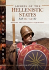 Image for Armies of the Hellenistic States 323 BC to AD 30: History, Organization &amp; Equipment