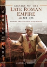Image for Armies of the late Roman Empire AD 284 to 476