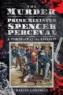 Image for The murder of Prime Minister Spencer Perceval
