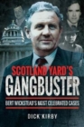 Image for Scotland Yard&#39;s gangbuster  : Bert Wickstead&#39;s most celebrated cases