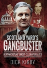 Image for Scotland Yard&#39;s gangbuster: Bert Wickstead&#39;s most celebrated cases