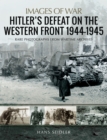 Image for Hitler&#39;s defeat on the Western Front, 1944-1945