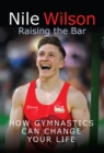 Image for Nile Wilson: Raising the Bar: How Gymnastics Can Change Your Life