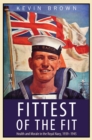 Image for Fittest of the Fit: Health and Morale in the Royal Navy, 1939-1945