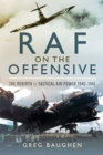 Image for Raf On the Offensive: The Rebirth of Tactical Air Power 1940-1941.