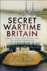 Image for Secret Wartime Britain: Hidden Places That Helped Win the Second World War