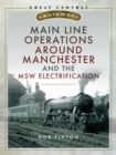 Image for Main Line Operations Around Manchester and the MSW Electrification