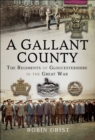 Image for A gallant county: the regiments of Gloucestershire in the Great War