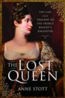 Image for The lost queen  : the life &amp; tragedy of the Prince Regent&#39;s daughter
