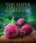 Image for The super organic gardener  : everything you need to know about a vegan garden