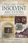 Image for Tracing your insolvent ancestors  : a guide for family and local historians