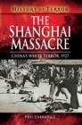 Image for The Shanghai Massacre: China&#39;s White Terror, 1927