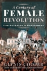 Image for Century of Female Revolution: From Peterloo to Parliament
