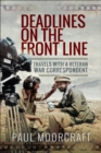 Image for Deadlines on the Front Line: Travels with a Veteran War Correspondent