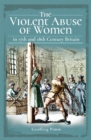 Image for The violent abuse of women in 17th and 18th century Britain