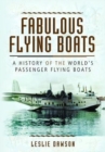 Image for Fabulous Flying Boats: A History of the World&#39;s Passenger Flying Boats