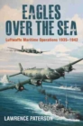 Image for Eagles over the sea  : Luftwaffe maritime operations 1939-1942