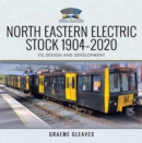 Image for North Eastern Electric Stock 1904-2020: Its Design and Development