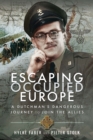 Image for Escaping Occupied Europe: A Dutchman&#39;s Dangerous Journey to Join the Allies