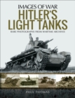 Image for Hitler&#39;s Light Tanks : Rare Photographs From Wartime Archives
