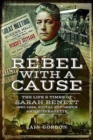 Image for Rebel with a cause  : the life and times of Sarah Benett (1850-1924), social reformer and Suffragette
