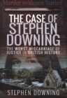 Image for The case of Stephen Downing  : the worst miscarriage of justice in British history